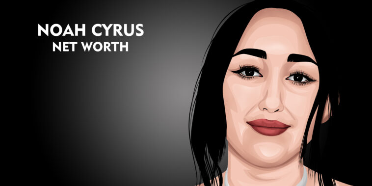 Noah Cyrus net worth